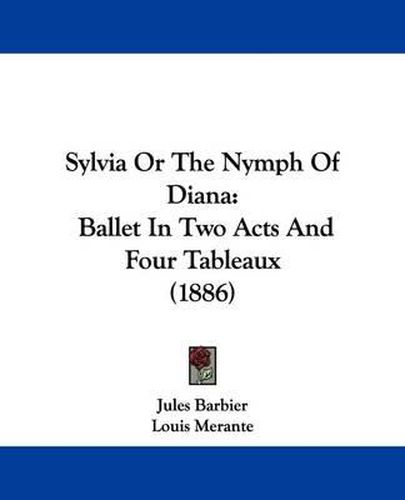 Sylvia, or the Nymph of Diana: Ballet in Two Acts and Four Tableaux (1886)