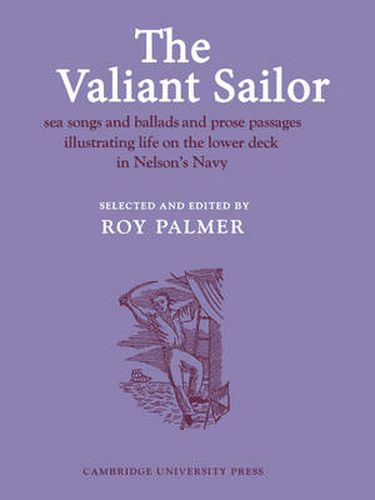 Cover image for The Valiant Sailor: Sea Songs and Ballads and Prose Passages Illustrating Life on the Lower Deck in Nelson's Navy