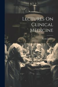 Cover image for Lectures On Clinical Medicine