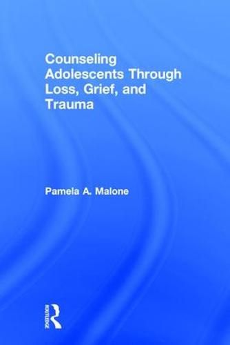 Cover image for Counseling Adolescents Through Loss, Grief, and Trauma