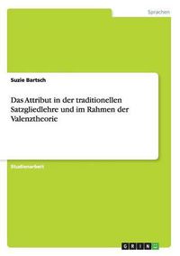 Cover image for Das Attribut in der traditionellen Satzgliedlehre und im Rahmen der Valenztheorie