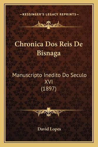 Cover image for Chronica DOS Reis de Bisnaga: Manuscripto Inedito Do Seculo XVI (1897)