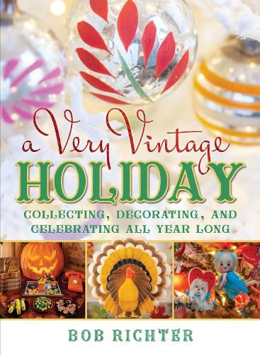 Cover image for A Very Vintage Holiday: Collecting, Decorating, and Celebrating All Year Long