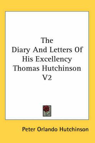 Cover image for The Diary and Letters of His Excellency Thomas Hutchinson V2