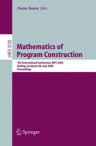 Cover image for Mathematics of Program Construction: 7th International Conference, MPC 2004, Stirling, Scotland, UK, July 12-14, 2004, Proceedings