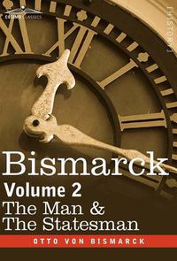 Cover image for Bismarck: The Man & the Statesman, Volume 2