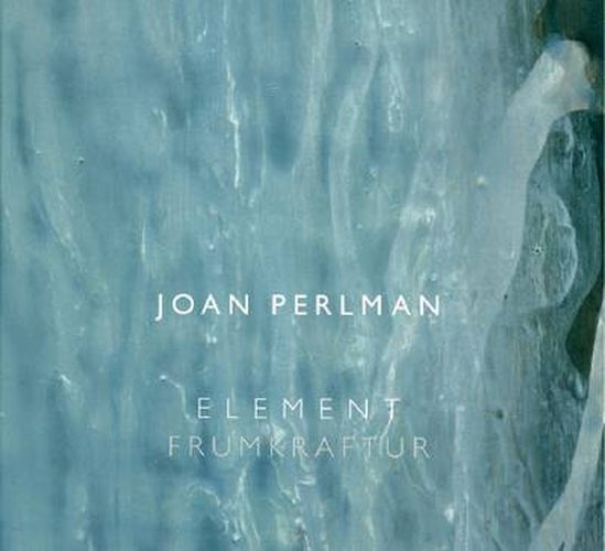 Cover image for Joan Perlman: Element/Frumkraftur