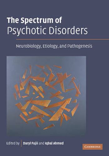 Cover image for The Spectrum of Psychotic Disorders: Neurobiology, Etiology and Pathogenesis