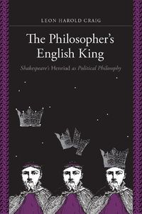 Cover image for The Philosopher's English King: Shakespeare's  Henriad  as Political Philosophy