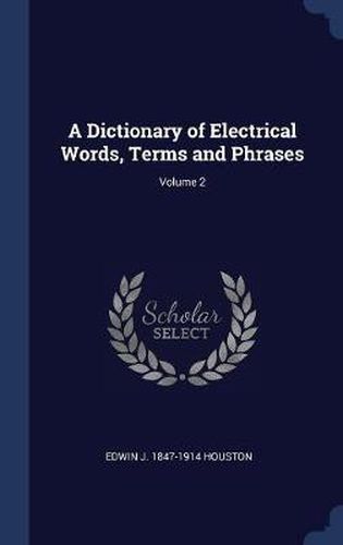 Cover image for A Dictionary of Electrical Words, Terms and Phrases; Volume 2