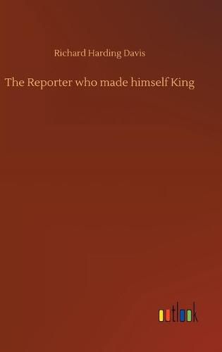 Cover image for The Reporter who made himself King