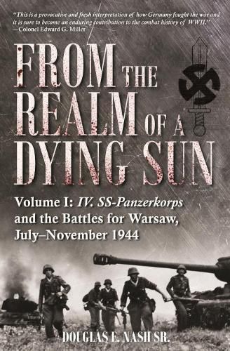 Cover image for From the Realm of a Dying Sun: Iv. Ss-Panzerkorps and the Battles for Warsaw, July-November 1944 (Volume I)