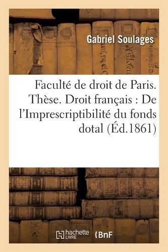 These Droit Romain: de Fundo Dotali. Droit Francais, l'Imprescriptibilite Du Fonds Dotal