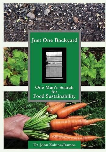 Cover image for Just One Backyard: One Man's Search for Food Sustainability