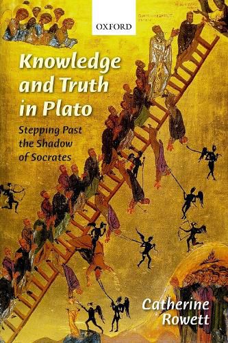 Cover image for Knowledge and Truth in Plato: Stepping Past the Shadow of Socrates