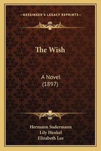 Cover image for The Wish: A Novel (1897)