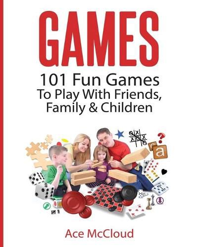 Cover image for Games: 101 Fun Games To Play With Friends, Family & Children