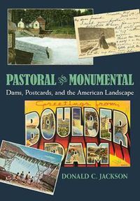 Cover image for Pastoral and Monumental: Dams, Postcards, and the American Landscape