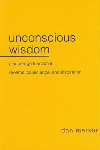 Cover image for Unconscious Wisdom: A Superego Function in Dreams, Conscience, and Inspiration