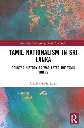 Cover image for Tamil Nationalism in Sri Lanka: Counter-history as War after the Tamil Tigers