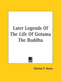 Cover image for Later Legends of the Life of Gotama the Buddha