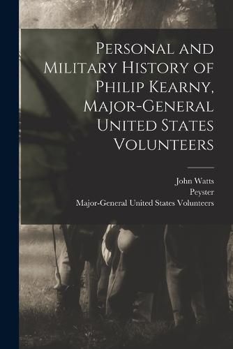 Cover image for Personal and Military History of Philip Kearny, Major-General United States Volunteers