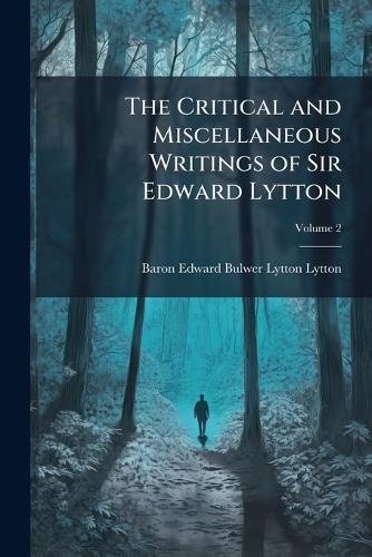 Cover image for The Critical and Miscellaneous Writings of Sir Edward Lytton, Volume 2