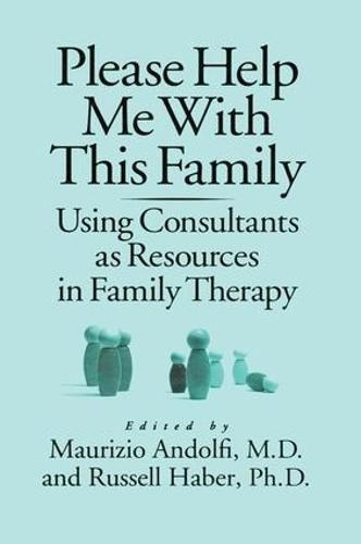 Cover image for Please Help Me With This Family: Using Consultants As Resources In Family Therapy