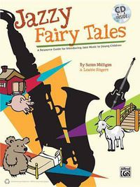 Cover image for Jazzy Fairy Tales: A Resource Guide for Introducing Jazz Music to Young Children