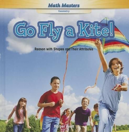 Cover image for Go Fly a Kite!: Reason with Shapes and Their Attributes