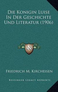 Cover image for Die Konigin Luise in Der Geschichte Und Literatur (1906)