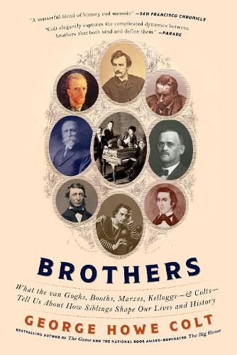 Cover image for Brothers: What the van Goghs, Booths, Marxes, Kelloggs--and Colts--Tell Us About How Siblings Shape Our Lives and History