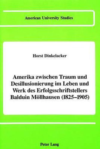 America Between Dream and Disillusionment in the Life and Works of a Best-Selling German Author of the 19th Century: Balduin Moellhausen (1825-1905)