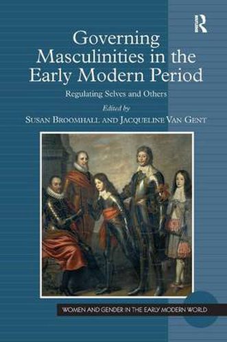 Cover image for Governing Masculinities in the Early Modern Period: Regulating Selves and Others