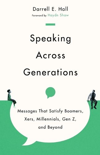 Cover image for Speaking Across Generations: Messages That Satisfy Boomers, Xers, Millennials, Gen Z, and Beyond