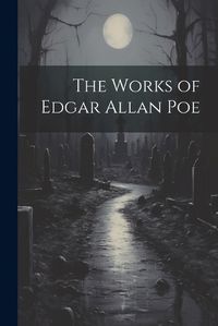 Cover image for The Works of Edgar Allan Poe