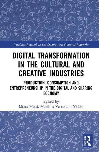 Cover image for Digital Transformation in the Cultural and Creative Industries: Production, Consumption and Entrepreneurship in the Digital and Sharing Economy