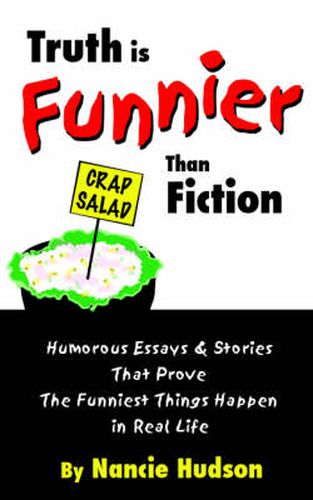 Cover image for Truth is Funnier Than Fiction: Humorous Essays and Stories That Prove The Funniest Things Happen in Real Life