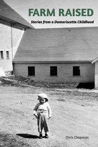 Cover image for FARM RAISED Stories From A Damariscotta Childhood