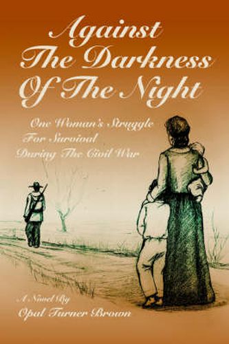 Cover image for Against The Darkness Of The Night: One Woman's Struggle For Survival During The Civil War