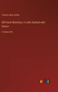 Cover image for Off-Hand Sketches; A Little Dashed with Humor