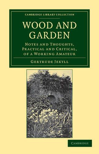 Cover image for Wood and Garden: Notes and Thoughts, Practical and Critical, of a Working Amateur