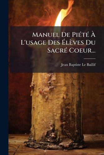 Cover image for Manuel de Pi T L'Usage Des L Ves Du Sacr Coeur...