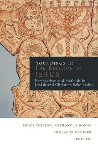 Soundings in the Judaism of Jesus: Perspectives and Methods in Christian Scholarship