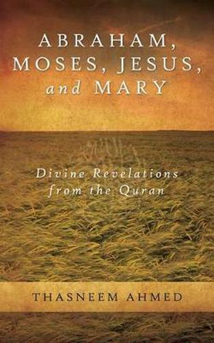 Cover image for Abraham, Moses, Jesus, and Mary: Divine Revelations From the Quran