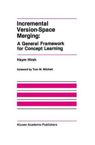 Cover image for Incremental Version-Space Merging: A General Framework for Concept Learning