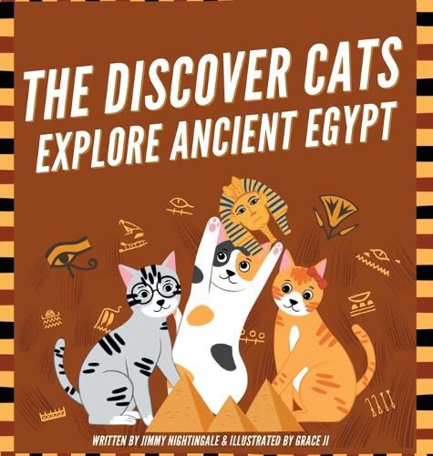 Cover image for The Discover Cats Explore Ancient Egypt: A Children's Book About Ancient Egyptian Culture, Mythology, and History