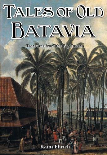 Cover image for Tales of Old Batavia: Treasures from the Big Durian