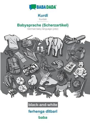 Cover image for BABADADA black-and-white, Kurdi - Babysprache (Scherzartikel), ferhenga ditbari - baba: Kurdish - German baby language (joke), visual dictionary