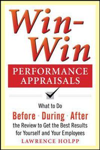 Cover image for Win-Win Performance Appraisals: What to Do Before, During, and After the Review to Get the Best Results for Yourself and Your Employees